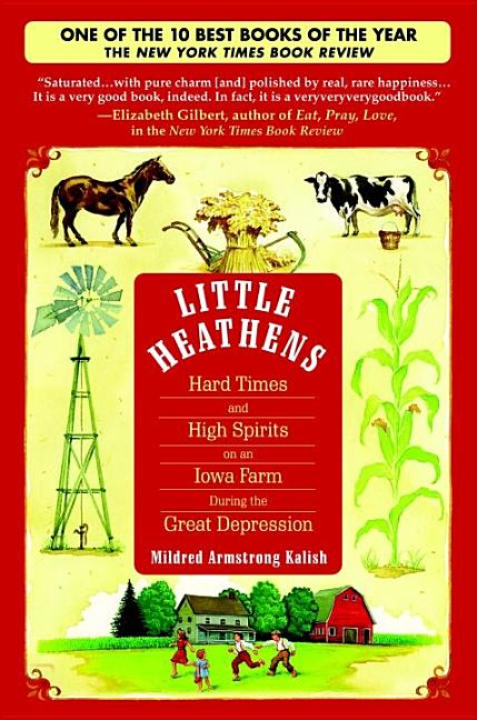 Item #38076 Little Heathens: Hard Times and High Spirits on an Iowa Farm During the Great...