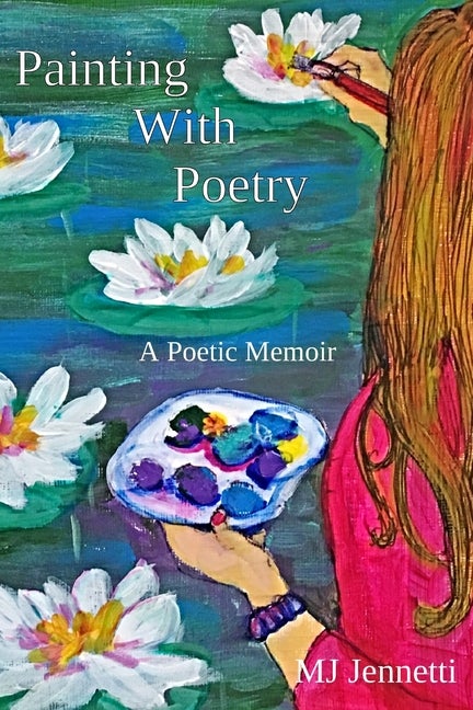 Item #335435 Painting With Poetry: A Poetic Memoir. Mj Jennetti