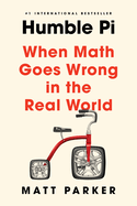 Item #439493 Humble Pi: When Math Goes Wrong in the Real World. Matt Parker