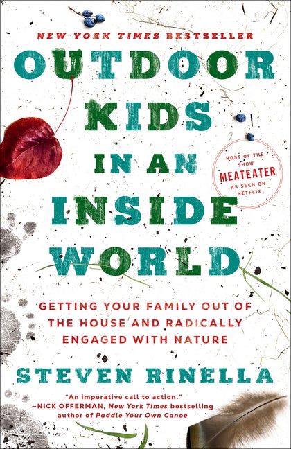 Item #328603 Outdoor Kids in an Inside World: Getting Your Family Out of the House and Radically...