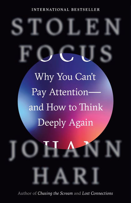 Item #342575 Stolen Focus: Why You Can't Pay Attention--and How to Think Deeply Again. Johann Hari