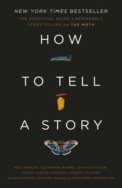 Item #350014 How to Tell a Story: The Essential Guide to Memorable Storytelling from The Moth....
