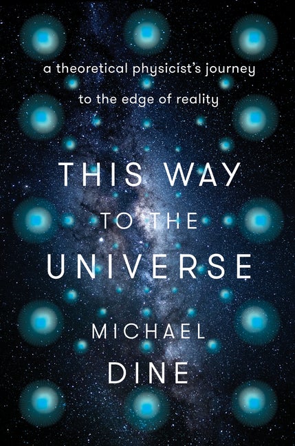 Item #319237 This Way to the Universe: A Theoretical Physicist's Journey to the Edge of Reality....