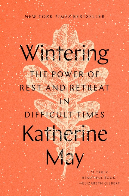 Item #348467 Wintering: The Power of Rest and Retreat in Difficult Times. Katherine May