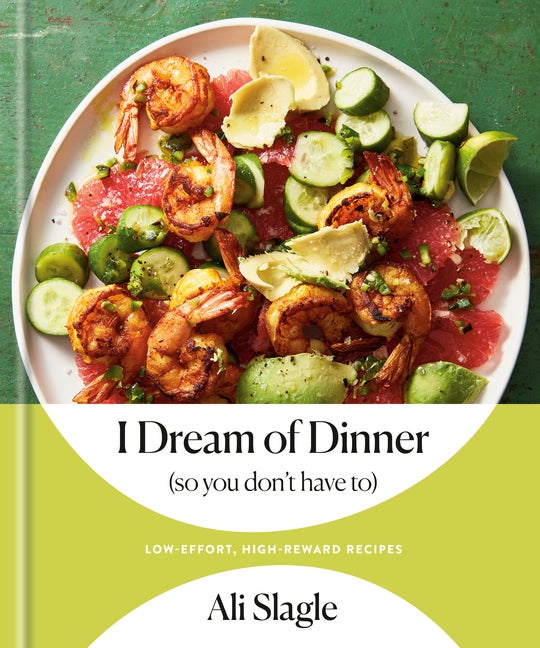 Item #348701 I Dream of Dinner (so You Don't Have To): Low-Effort, High-Reward Recipes: A...