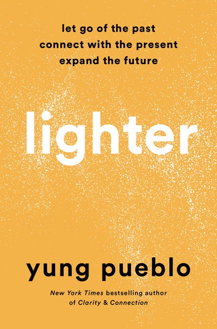 Item #340791 Lighter: Let Go of the Past, Connect with the Present, and Expand the Future. Yung...