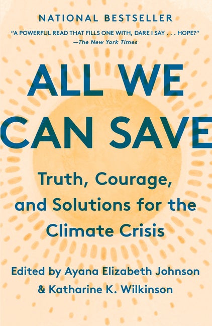 Item #337799 All We Can Save: Truth, Courage, and Solutions for the Climate Crisis. Ayana...