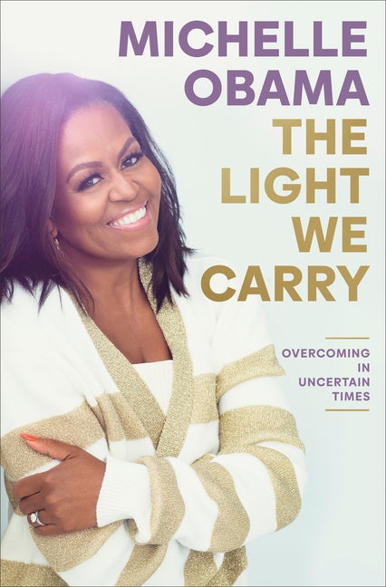 Item #316524 The Light We Carry: Overcoming in Uncertain Times. Michelle Obama
