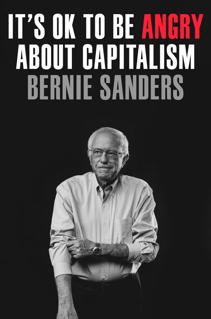 Item #328627 It's OK to Be Angry About Capitalism. Senator Bernie Sanders