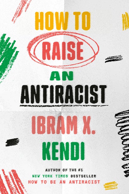 Item #308174 How to Raise an Antiracist. Ibram X. Kendi