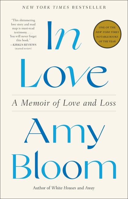 Item #322984 In Love: A Memoir of Love and Loss. Amy Bloom