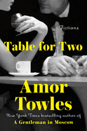 Item #356873 Table for Two: Fictions. Amor Towles