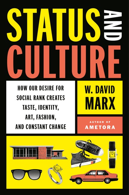 Item #311826 Status and Culture: How Our Desire for Social Rank Creates Taste, Identity, Art,...