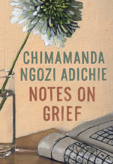 Item #296944 Notes on Grief. Chimamanda Ngozi Adichie