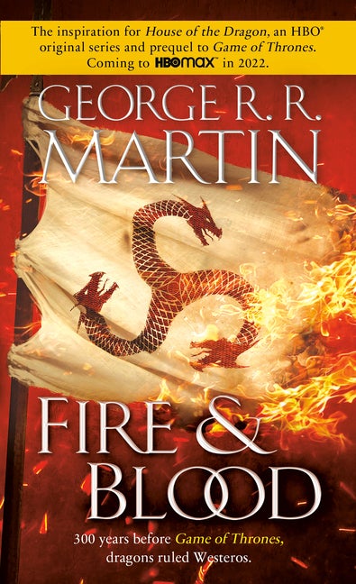 Item #351749 Fire & Blood: 300 Years Before A Game of Thrones (The Targaryen Dynasty: The House of the Dragon). George R. R. Martin.