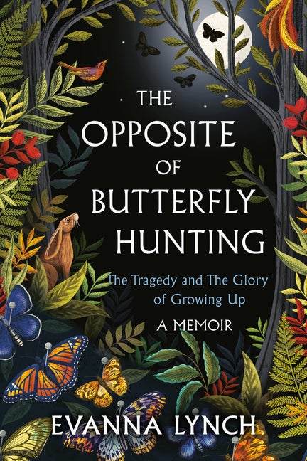 Item #328268 The Opposite of Butterfly Hunting: The Tragedy and The Glory of Growing Up; A...