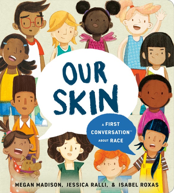 Item #308647 Our Skin: A First Conversation About Race (First Conversations). Megan Madison,...