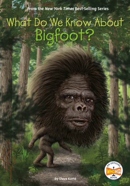 Item #333214 What Do We Know About Bigfoot? Steve Korte, Who, HQ