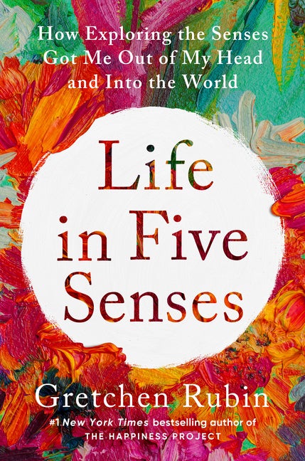 Item #326569 Life in Five Senses: How Exploring the Senses Got Me Out of My Head and Into the...