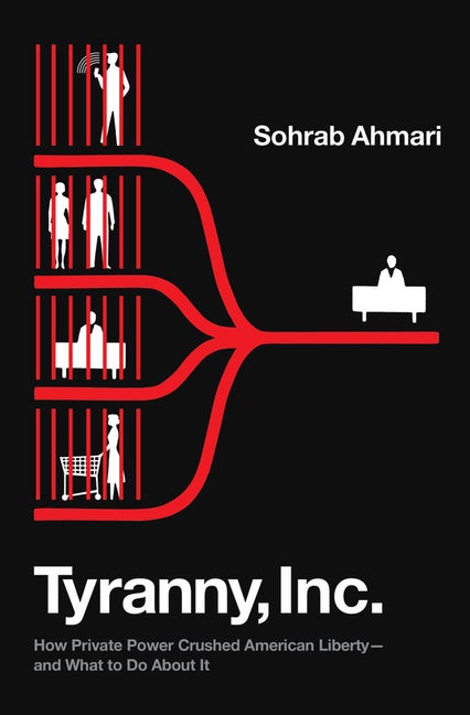 Item #337556 Tyranny, Inc.: How Private Power Crushed American Liberty--and What to Do About It....