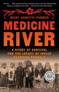 Item #438653 Medicine River: A Story of Survival and the Legacy of Indian Boarding Schools. Mary...