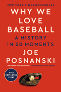 Item #430096 Why We Love Baseball: A History in 50 Moments. Joe Posnanski