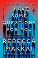 Item #357723 I Have Some Questions for You: A Novel. Rebecca Makkai
