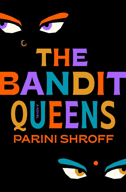 Item #325033 The Bandit Queens: A Novel. Parini Shroff