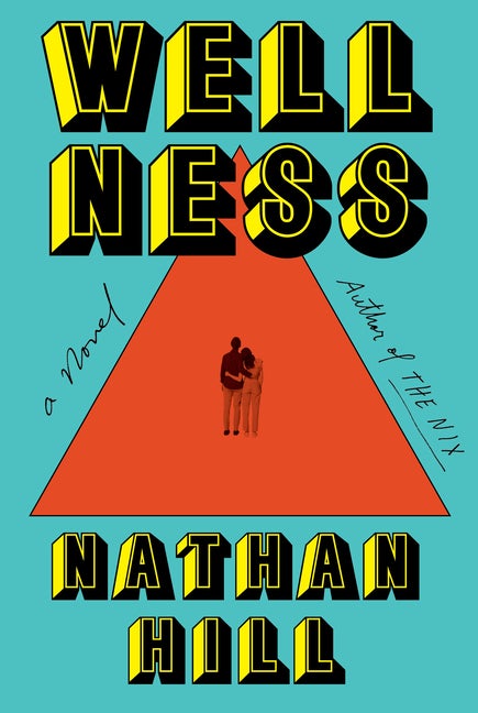 Item #339338 Wellness: A novel. Nathan Hill