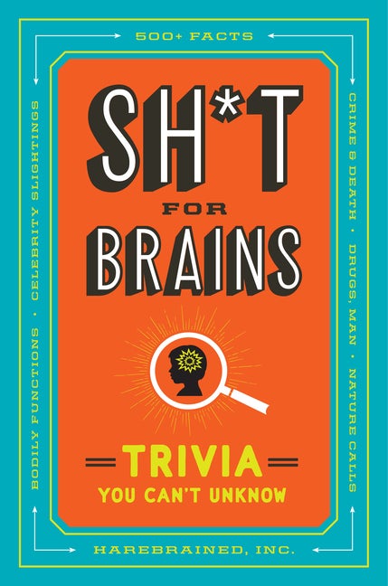 Item #347926 Sh*t for Brains: Trivia You Can't Unknow. Harebrained Inc