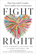 Item #352916 Fight Right: How Successful Couples Turn Conflict Into Connection. Julie Schwartz...