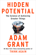 Item #348895 Hidden Potential: The Science of Achieving Greater Things. Adam Grant