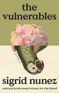 Item #343827 The Vulnerables: A Novel. Sigrid Nunez.