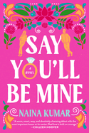 Item #349381 Say You'll Be Mine: A Novel. Naina Kumar