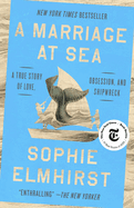 Item #444835 Marriage at Sea: A True Story of Love, Obsession, and Shipwreck. Sophie Elmhirst