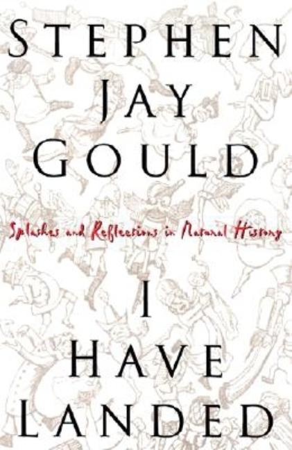 Item #231037 I Have Landed: The End of a Beginning in Natural History. Stephen Jay Gould