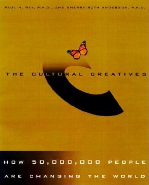 Item #57359 Cultural Creatives : How 50 Million People Are Changing the World. SHERRY RUTH...