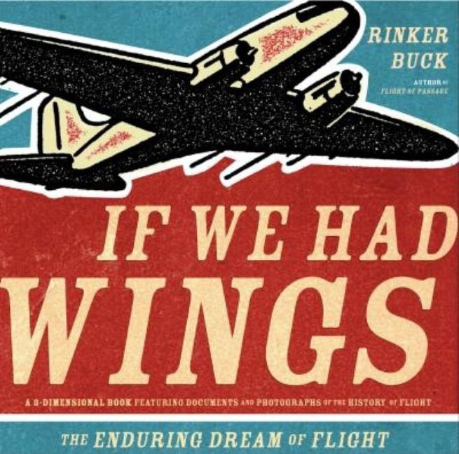 Item #190632 If We Had Wings: The Enduring Dream of Flight. Rinker Buck