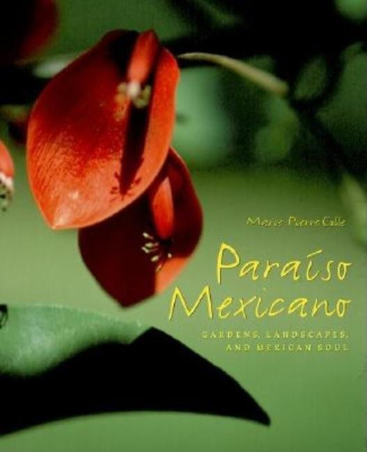 Item #178161 Paraiso Mexicano: Gardens, Landscapes, and Mexican Soul. Marie-Pierre Colle