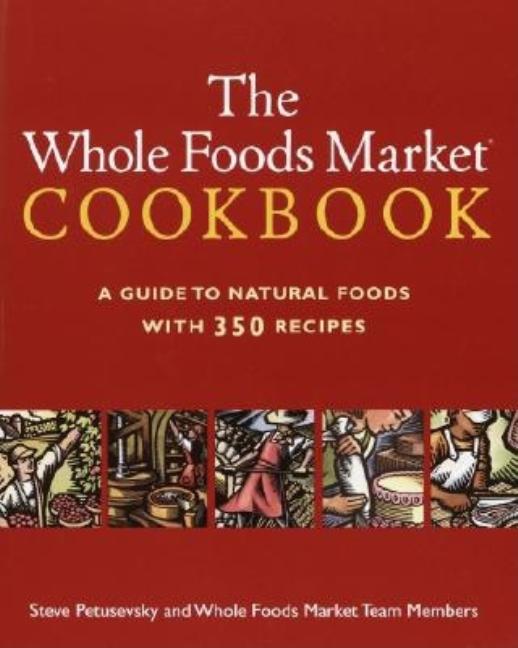 Item #202765 The Whole Foods Market Cookbook: A Guide to Natural Foods with 350 Recipes. Whole...