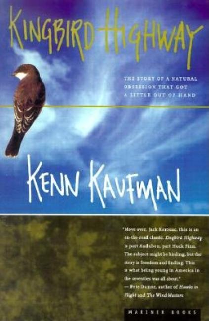 Item #338284 Kingbird Highway: The Story of a Natural Obsession That Got a Little Out of Hand....