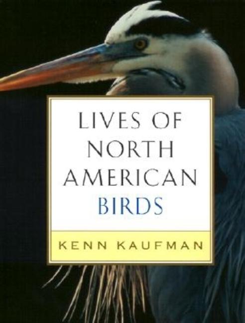 Item #338236 Lives of North American Birds. Kenn Kaufman