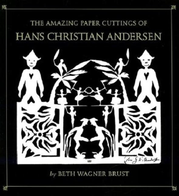 Item #186512 The Amazing Paper Cuttings of Hans Christian Andersen. Beth Wagner Brust