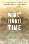 Item #349793 The Worst Hard Time: The Untold Story of Those Who Survived the Great American Dust...