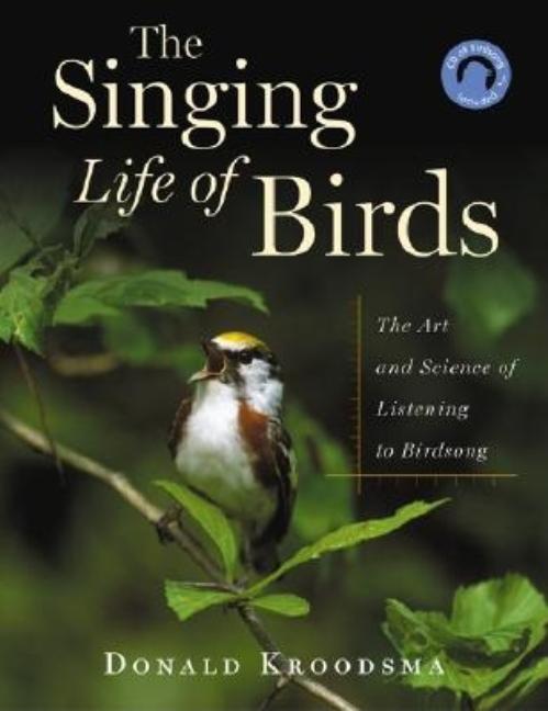 Item #316519 The Singing Life of Birds: The Art And Science of Listening to Birdsong. Donald...