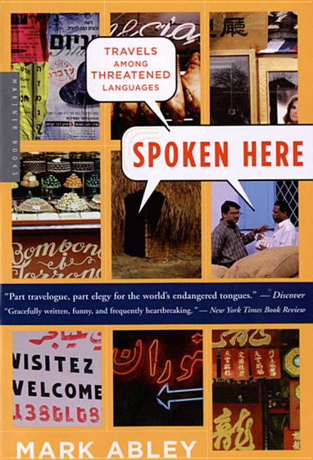 Item #350463 Spoken Here: Travels Among Threatened Languages. Mark Abley