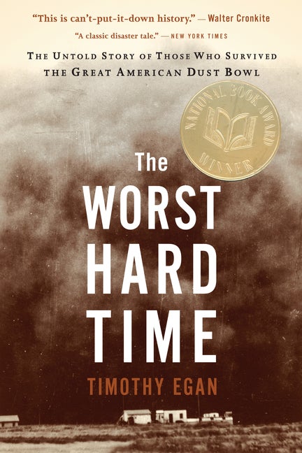 Item #303269 The Worst Hard Time: The Untold Story of Those Who Survived the Great American Dust...