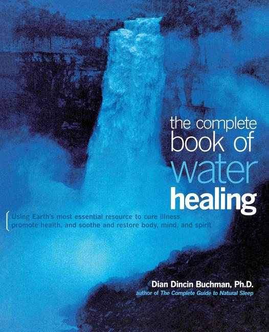 Item #220650 The Complete Book of Water Healing. Dian Buchman