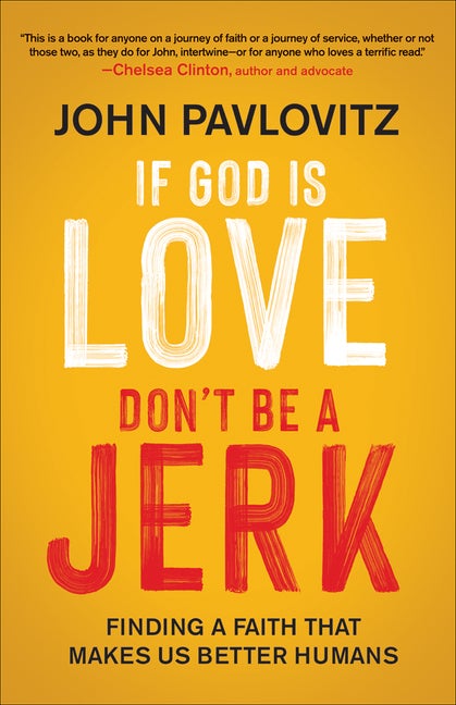 Item #307549 If God is Love, Don't Be a Jerk. John Pavlovitz