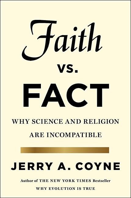 Item #268160 Faith Versus Fact: Why Science and Religion Are Incompatible. Jerry A. Coyne